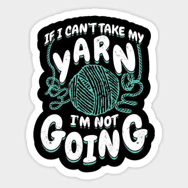 If I Can't Take My Yarn I'm Not Going Sticker by Dolde08
